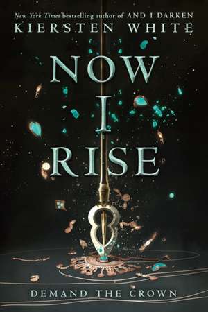 Now I Rise de Kiersten White