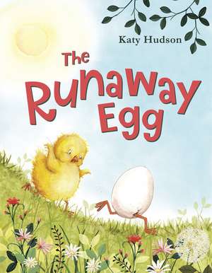 The Runaway Egg de Katy Hudson