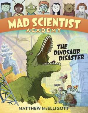 Mad Scientist Academy: The Dinosaur Disaster de Matthew McElligott