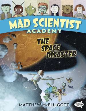 Mad Scientist Academy: The Space Disaster de Matthew Mcelligott