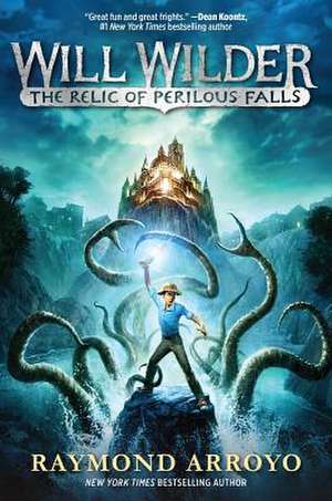 Will Wilder: The Relic of Perilous Falls de Raymond Arroyo