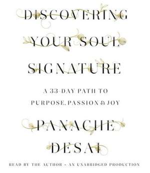 Discovering Your Soul Signature: A 33-Day Path to Purpose, Passion & Joy de Panache Desai