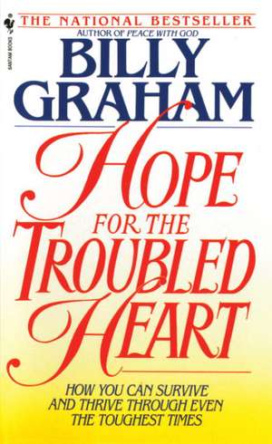 Hope for the Troubled Heart: Finding God in the Midst of Pain de Billy Graham