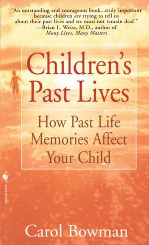 Children's Past Lives: How Past Life Memories Affect Your Child de Carol Bowman