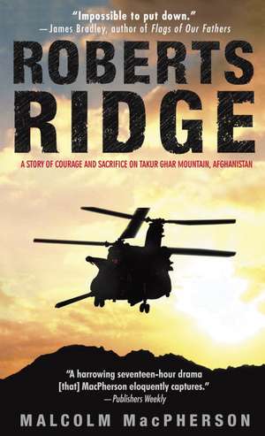 Roberts Ridge: A Story of Courage and Sacrifice on Takur Ghar Mountain, Afghanistan de Malcolm Macpherson