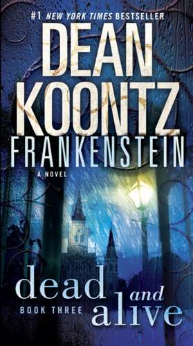 Frankenstein: Dead and Alive de Dean R. Koontz