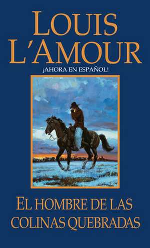 El Hombre de Las Colinas Quebradas de Louis L'Amour