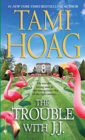 The Trouble with J.J. de Tami Hoag