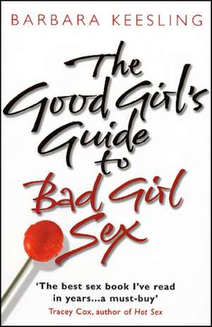 The Good Girl's Guide to Bad Girl Sex de Barbara Keesling