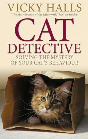 Cat Detective: Solving the Mystery of Your Cat's Behaviour de Vicky Halls