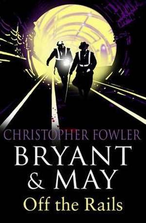 Bryant and May Off the Rails (Bryant and May 8) de Christopher Fowler