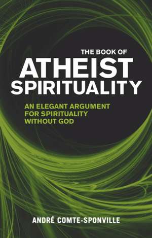 The Book of Atheist Spirituality. Translated by Nancy Huston de Andr' Comte-Sponville