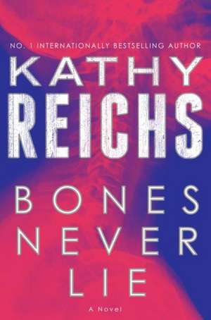 Bones Never Lie de Kathy Reichs