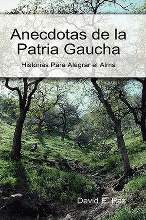 Anecdotas de La Patria Gaucha de David E. Paz