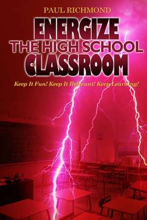 Energize The High School Classroom de Paul Richmond