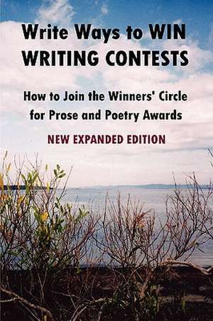 Write Ways to Win Writing Contests: How to Join the Winners' Circle for Prose and Poetry Awards, New de Howard John Reid