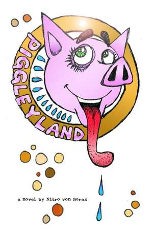 Piggleyland de Nitro Von Borax