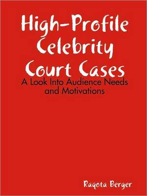 High-Profile Celebrity Court Cases: A Look Into Audience Needs and Motivations de Raqota Berger