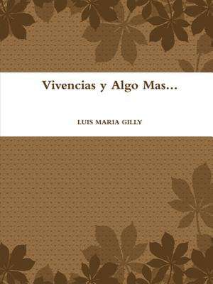 Vivencias y Algo Mas... de Luis Maria Gilly