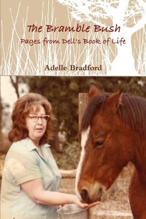 The Bramble Bush - Pages from Dell's Book of Life de Adelle Bradford