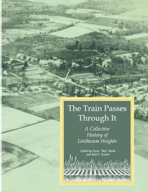 The Train Passes Through It - A Collective History of Linthicum Heights - Softcover Edition de Booth