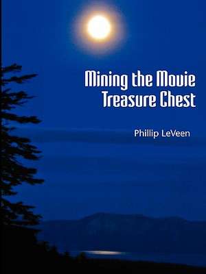 Mining the Movie Treasure Chest de Phillip Leveen