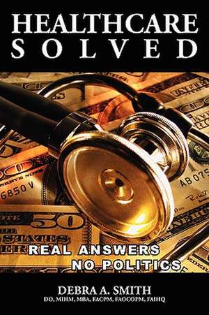 Healthcare Solved - Real Answers de Debra Smith