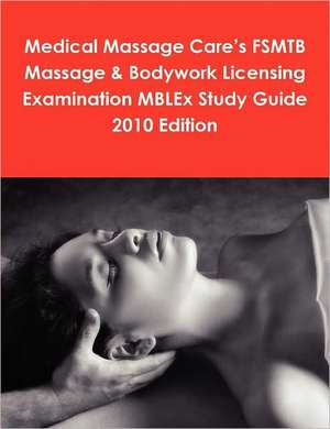 Medical Massage Care's FSMTB Massage & Bodywork Licensing Examination MBLEx Study Guide 2010 Edition de Philip Martin McCaulay