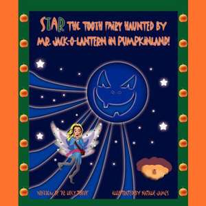 Star the Tooth Fairy Haunted by Mr. Jack-O-Lantern in Pumpkinland! de Lucy Tooth