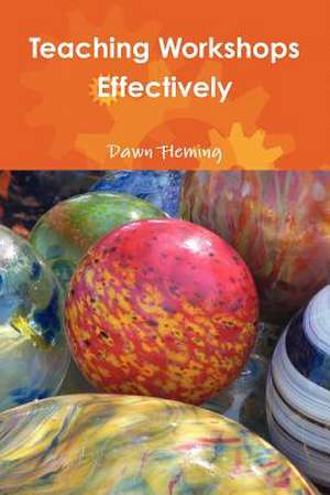 Teaching Workshops Effectively de Dawn Fleming