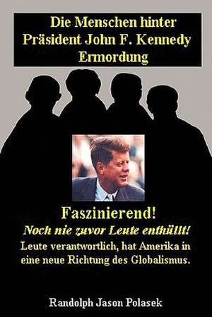 Die Menschen Hinter Prasident John F. Kennedy Ermordung! de Randolph Polasek