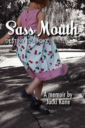 Sass Mouth: Destiny Is a Joke de Jacki Kane