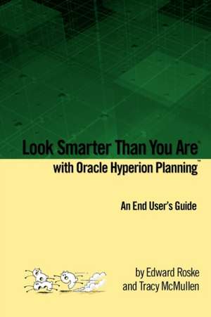 Look Smarter Than You Are with Oracle Hyperion Planning: An End User's Guide de Edward Roske