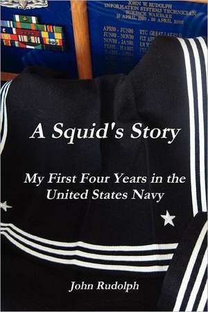 A Squid's Story My First Four Years in the United States Navy de John Rudolph