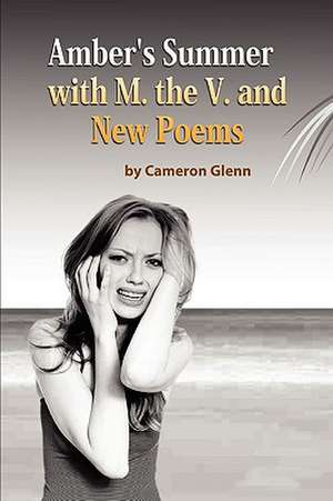 Amber's Summer with M. the V. and New Poems de Cameron Glenn