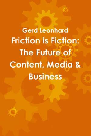 Friction is Fiction de Gerd Leonhard