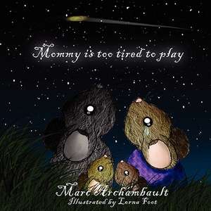 Mommy Is Too Tired to Play de Marc Archambault