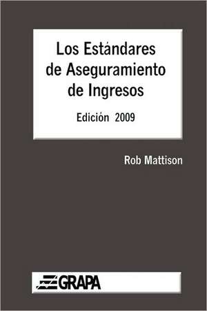 Los Estandares de Aseguramiento de Ingresos - Edicion 2009 de Rob Mattison