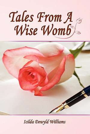 Tales from a Wise Womb de Icilda Dewyld Williams