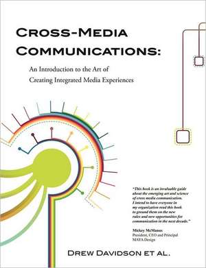 Cross-Media Communications: An Introduction to the Art of Creating Integrated Media Experiences de Drew Davidson