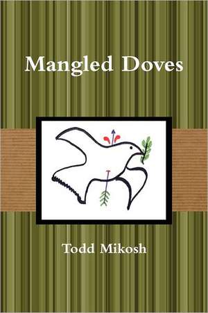 Mangled Doves de Todd Mikosh