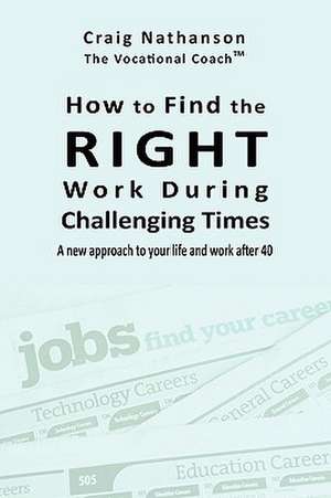 How to Find the Right Work for Challenging Times de Craig Nathanson