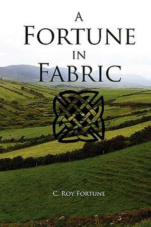 A Fortune in Fabric de C. Roy Fortune