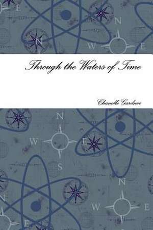 Through the Waters of Time de Chanelle Gardner