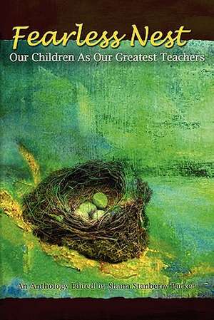 Fearless Nest/Our Children as Our Greatest Teachers de Shana Stanberry Parker