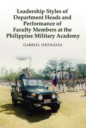 Leadership Styles of Department Heads and Performance of Faculty Members at the Philippine Military Academy de Gabriel Ortigoza