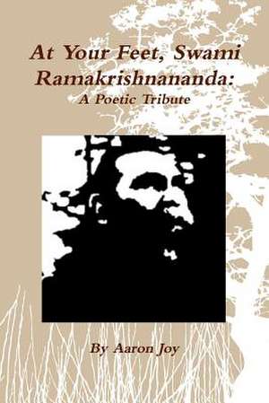 At Your Feet, Swami Ramakrishnananda de Aaron Joy