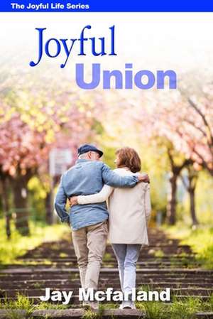 Joyful Union de Jay Mcfarland