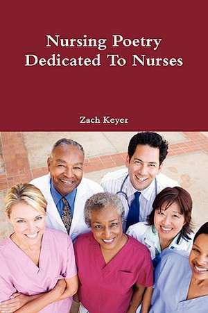 Nursing Poetry Dedicated to Nurses de Zach Keyer