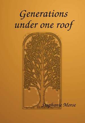 Generations under one roof de Stephanie Morse